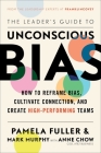 The Leader's Guide to Unconscious Bias: How To Reframe Bias, Cultivate Connection, and Create High-Performing Teams By Pamela Fuller, Mark Murphy, Anne Chow (With) Cover Image