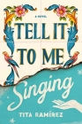 Tell It to Me Singing: A Novel Cover Image