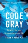 Code Gray: Death, Life, and Uncertainty in the ER By Farzon A. Nahvi Cover Image