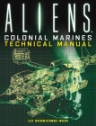 Aliens: Colonial Marines Technical Manual By lee Brimmicombe-Wood Cover Image