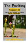 The Exciting Proposal101 ( How to Make a Romantic and Creative Marriage Prop0sal Ideas ) By Jay Albaracin Cover Image