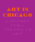 Art in Chicago: A History from the Fire to Now By Maggie Taft (Editor), Robert Cozzolino (Editor) Cover Image