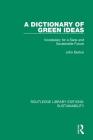 A Dictionary of Green Ideas: Vocabulary for a Sane and Sustainable Future By John Button Cover Image