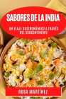Sabores de la India: Un Viaje Gastronómico a través del Subcontinente By Rosa Martínez Cover Image