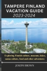 Tampere Finland Vacation Guide 2023-2024: Exploring Finnish culture, museum, lakes, sauna culture, food and other adventures By Joseph Brown Cover Image