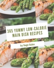 365 Yummy Low-Calorie Main Dish Recipes: Happiness is When You Have a Yummy Low-Calorie Main Dish Cookbook! Cover Image