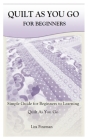 Quilt as You Go for Beginners: Simple Guide for Beginners to Learning Quilt As You Go By Liza Fineman Cover Image