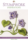 Stumpwork Inspirations: 8 of the world’s most beautiful stumpwork projects, to delight and inspire By Inspirations Studio Cover Image