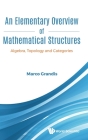 Elementary Overview of Mathematical Structures, An: Algebra, Topology and Categories Cover Image