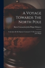 A Voyage Towards The North Pole: Undertaken By His Majesty's Command 1773 By Constantine John Phipps Cover Image