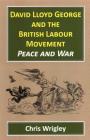 David Lloyd George and the British Labour Movement: Peace and War Cover Image