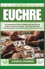 Euchre: A Comprehensive Guide to Strategy, Rules, and Winning Tactics for Novices and Experts - Learn Card Techniques, Trump M By Zuniga Ronnie Cover Image