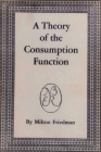 A Theory of the Consumption Function By Milton Friedman Cover Image