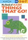 My Book of Mazes: Things That Go: Ages 5-6-7 (Kumon Workbooks) By Kumon Publishing (Manufactured by) Cover Image