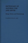 Dictionary of Alcohol Use and Abuse: Slang, Terms, and Terminology Cover Image