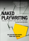 Naked Playwriting, 2nd Edition Revised and Updated: The Art, the Craft, and the Life Laid Bare By William Missouri Downs, Robin Uriel Russin Cover Image