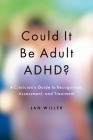 Could It Be Adult Adhd?: A Clinician's Guide to Recognition, Assessment, and Treatment By Jan Willer Cover Image