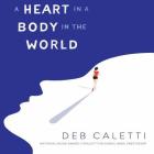 A Heart in a Body in the World By Deb Caletti Cover Image
