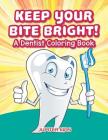 Keep Your Bite Bright! A Dentist Coloring Book By Jupiter Kids Cover Image