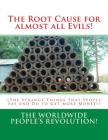 The Root Cause for almost all Evils!: (The Strange Things that People Say and Do to Get more Money!) By Worldwide People's Revolution! Cover Image