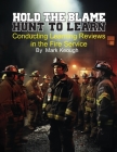 Hold the Blame - Hunt to Learn: Conducting Learning Reviews in the Fire Service By Mark Keough Cover Image