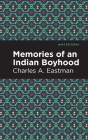 Memories of an Indian Boyhood By Charles A. Eastman, Mint Editions (Contribution by) Cover Image