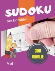 Sudoku per bambini - 300 griglie: Sudoku Big Book per gli appassionati di Sudoku - Per bambini 8-12 anni e adulti - 300 griglie 9x9 - Stampa grande - Cover Image