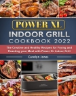 Power XL Indoor Grill Cookbook 2022: The Creative and Healthy Recipes for Frying and Roasting your Meal with Power XL Indoor Grill By Carolyn Jones Cover Image