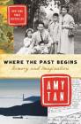 Where the Past Begins: Memory and Imagination By Amy Tan Cover Image