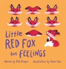 Little Red Fox Has Feelings: A Book about Exploring Emotions By Didi Dragon, Maria Mau (Illustrator) Cover Image