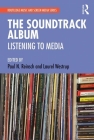 The Soundtrack Album: Listening to Media (Routledge Music and Screen Media) By Paul N. Reinsch (Editor), Laurel Westrup (Editor) Cover Image