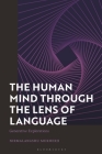 The Human Mind Through the Lens of Language: Generative Explorations By Nirmalangshu Mukherji Cover Image