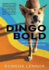 Dingo Bold: The Life and Death of K'gari Dingoes By Rowena Lennox Cover Image