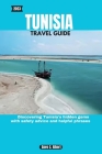 2023 Tunisia Travel Guide: Discovering Tunisia's hidden gems with safety advice and helpful phrases Cover Image
