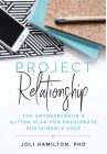 Project Relationship: The Entrepreneur's Action Plan for Passionate, Sustainable Love By Joli Hamilton Cover Image