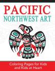 Pacific Northwest Art: Coloring Pages for Kids and Kids at Heart (Hands-On Art History #15) Cover Image