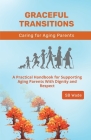 Graceful Transitions: Navigating the Journey With Aging Parents By Sb Wade Cover Image