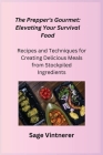 The Prepper's Gourmet: Recipes and Techniques for Creating Delicious Meals from Stockpiled Ingredients Cover Image
