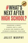 #what's Next After High School?: Choosing a Great Career You'll Love: A Guide for Parents and Students Working Together By Juliet Murphy Cover Image