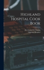 Highland Hospital Cook Book By Samuel H. Parsons (Created by), N. Y. ). Highland Hospital (Matteawan (Created by) Cover Image