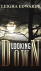 Looking Down By Leigha Edwards Cover Image
