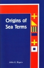 Origins of Sea Terms By John G. Rogers Cover Image