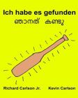 Ich habe es gefunden: Ein Bilderbuch für Kinder Deutsch-Malayalam (Zweisprachige Ausgabe) (www.rich.center) By Kevin Carlson (Illustrator), Jr. Carlson, Richard Cover Image