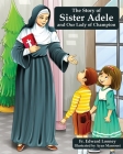 The Story of Sister Adele and Our Lady of Champion By Edward Looney, Ayan Mansoori (Illustrator) Cover Image