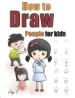 How To Draw People For Kids: Step By Step Drawing Guide For Children Easy To Learn Draw Human Cover Image