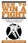 How to Win a Fight: A Guide to Avoiding and Surviving Violence Cover Image