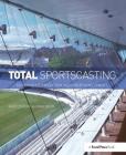 Total Sportscasting: Performance, Production, and Career Development By Marc Zumoff, Max Negin Cover Image