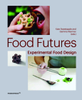 Food Futures: Experimental Food Design By Gemma Warriner, Kate Sweetapple Cover Image