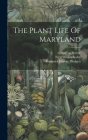 The Plant Life Of Maryland By Forrest Shreve, Mintin Asbury Chrysler (Created by), Frederick Harvey Blodgett (Created by) Cover Image