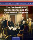 The Declaration of Independence and the Continental Congress (Spotlight on American History) By Matthew Betti Cover Image